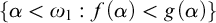 StartSet alpha less than omega 1 colon f left parenthesis alpha right parenthesis less than g left parenthesis alpha right parenthesis EndSet
