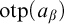 o t p left parenthesis a Subscript beta Baseline right parenthesis