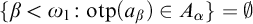 StartSet beta less than omega 1 colon o t p left parenthesis a Subscript beta Baseline right parenthesis element of upper A Subscript alpha Baseline EndSet equals backslash emptyset