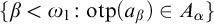 StartSet beta less than omega 1 colon o t p left parenthesis a Subscript beta Baseline right parenthesis element of upper A Subscript alpha Baseline EndSet