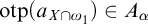 o t p left parenthesis a Subscript upper X intersection omega 1 Baseline right parenthesis element of upper A Subscript alpha
