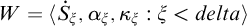 upper W equals left angle bracket ̇ upper S Subscript xi Baseline comma alpha Subscript xi Baseline comma kappa Subscript xi Baseline colon xi less than d e l t a right angle bracket