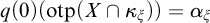 q left parenthesis 0 right parenthesis left parenthesis o t p left parenthesis upper X intersection kappa Subscript xi Baseline right parenthesis right parenthesis equals alpha Subscript xi