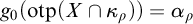 g 0 left parenthesis o t p left parenthesis upper X intersection kappa Subscript rho Baseline right parenthesis right parenthesis equals alpha Subscript rho