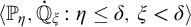 left angle bracket double struck upper P Subscript eta Baseline comma ̇ double struck upper Q Subscript xi Baseline colon eta less than or equals delta comma xi less than delta right angle bracket