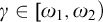 gamma element of omega 1 comma omega 2 right parenthesis