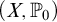 left parenthesis upper X comma double struck upper P 0 right parenthesis