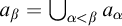 a Subscript beta Baseline equals backslash leftcup Underscript alpha less than beta Endscripts a Subscript alpha