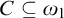 upper C subset of or equal to omega 1