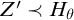 upper Z prime precedes upper H Subscript theta Baseline
