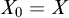 upper X 0 equals upper X