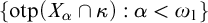 StartSet o t p left parenthesis upper X Subscript alpha Baseline intersection kappa right parenthesis colon alpha less than omega 1 EndSet