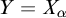 upper Y equals upper X Subscript alpha