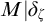 upper M vertical bar delta Subscript zeta Baseline