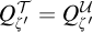 upper Q Subscript zeta prime Superscript script upper T Baseline equals upper Q Subscript zeta prime Superscript script upper U