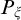 upper P Subscript xi
