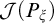 script upper J left parenthesis upper P Subscript xi Baseline right parenthesis