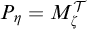 upper P Subscript eta Baseline equals upper M Subscript zeta Superscript script upper T