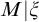 upper M vertical bar xi