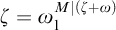 zeta equals omega 1 Superscript upper M vertical bar left parenthesis zeta plus omega right parenthesis