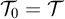 upper T 0 equals script upper T