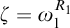 zeta equals omega 1 Superscript upper R 1