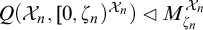 upper Q left parenthesis upper X Subscript n Baseline comma 0 comma zeta Subscript n Baseline right parenthesis upper X Subscript n Baseline Superscript right parenthesis Baseline white left pointing triangle upper M Subscript zeta Sub Subscript n Subscript Superscript upper X Super Subscript n Superscript