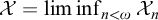 script upper X equals backslash liminf Underscript n less than omega Endscripts upper X Subscript n