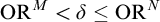 upper O upper R Superscript upper M Baseline less than delta less than or equals upper O upper R Superscript upper N