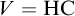 upper V equals upper H upper C