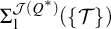 upper Sigma 1 Superscript script upper J left parenthesis upper Q Super Superscript asterisk Superscript right parenthesis Baseline left parenthesis StartSet script upper T EndSet right parenthesis