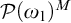 script upper P left parenthesis omega 1 right parenthesis Superscript upper M
