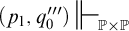 open parenthesis p sub 1 comma q sub 0 triple prime close parenthesis double turnstile script P times script P