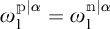 omega sub 1 super p vertical bar alpha equals omega sub 1 super n vertical bar alpha