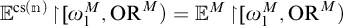 E super C S open parenthesis n close parenthesis open bracket omega sub 1 to the M power comma O R to the M power close bracket equals E to the M power open bracket omega sub 1 to the M power comma O R to the M power close bracket