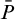 upper P overbar