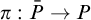 pi colon upper P overbar right arrow upper P