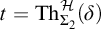 t equals backslash operatorname upper T h Subscript upper Sigma 2 Superscript script upper H Baseline left parenthesis delta right parenthesis