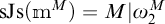 s J s of m to the M power equals M absolute value omega sub 2 to the M power.