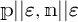 p parallel to epsilon comma n parallel to epsilon