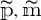p tilde, m tilde