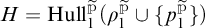 H equals Hull sub P super P of open parenthesis rho sub 1 super P union open curly bracket p super P close curly bracket close parenthesis.