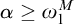 alpha greater than or equals omega 1 Superscript upper M