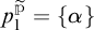 p sub 1 with vector and P superscript equals open curly bracket alpha close curly bracket.