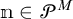 n is an element of script P to the M power.