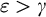 epsilon greater than gamma