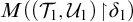 upper M left parenthesis left parenthesis upper T 1 comma upper U 1 right parenthesis backslash exclamation mark up harpoon with barb right backslash exclamation mark delta 1 right parenthesis