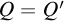 upper Q equals upper Q prime