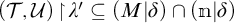 open parenthesis tau comma U close parenthesis turnstile script U prime is a subset of open parenthesis M delta close parenthesis intersection open parenthesis m script delta close parenthesis
