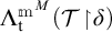 Lambda sub t super m super M open parenthesis tau vertical bar delta close parenthesis